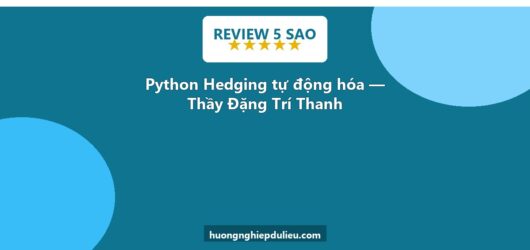 Review khóa học cực chất – Lập trình Python nâng cao Hedging tự động hóa – Thầy Đặng Trí Thanh